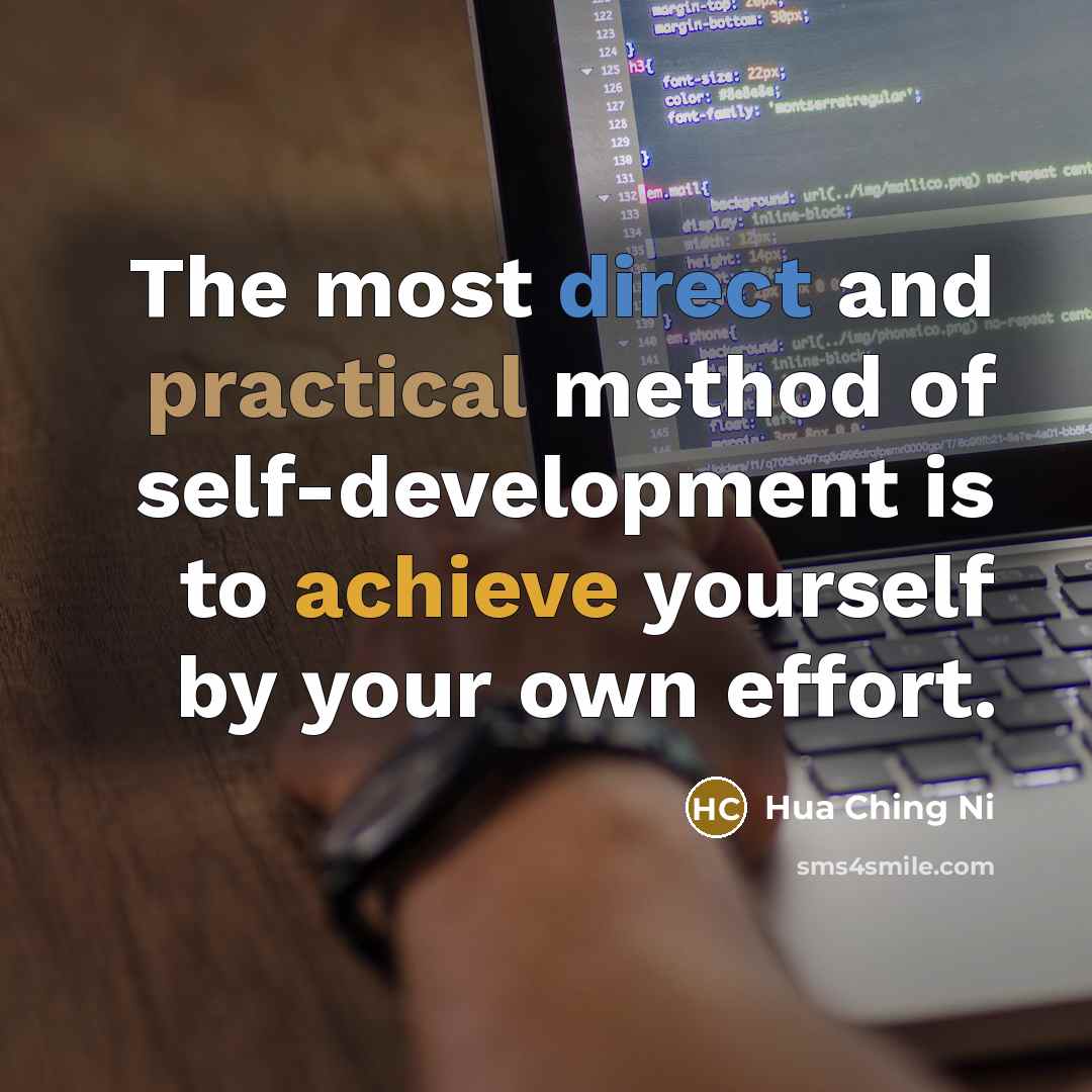 “The most direct and practical method of self-development is to achieve yourself by your own effort.” quote by Hua Ching Ni
