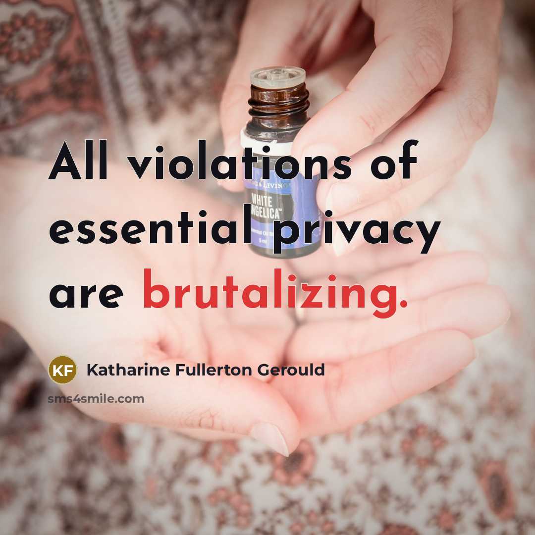 “All violations of essential privacy are brutalizing.” quote by Katharine Fullerton Gerould