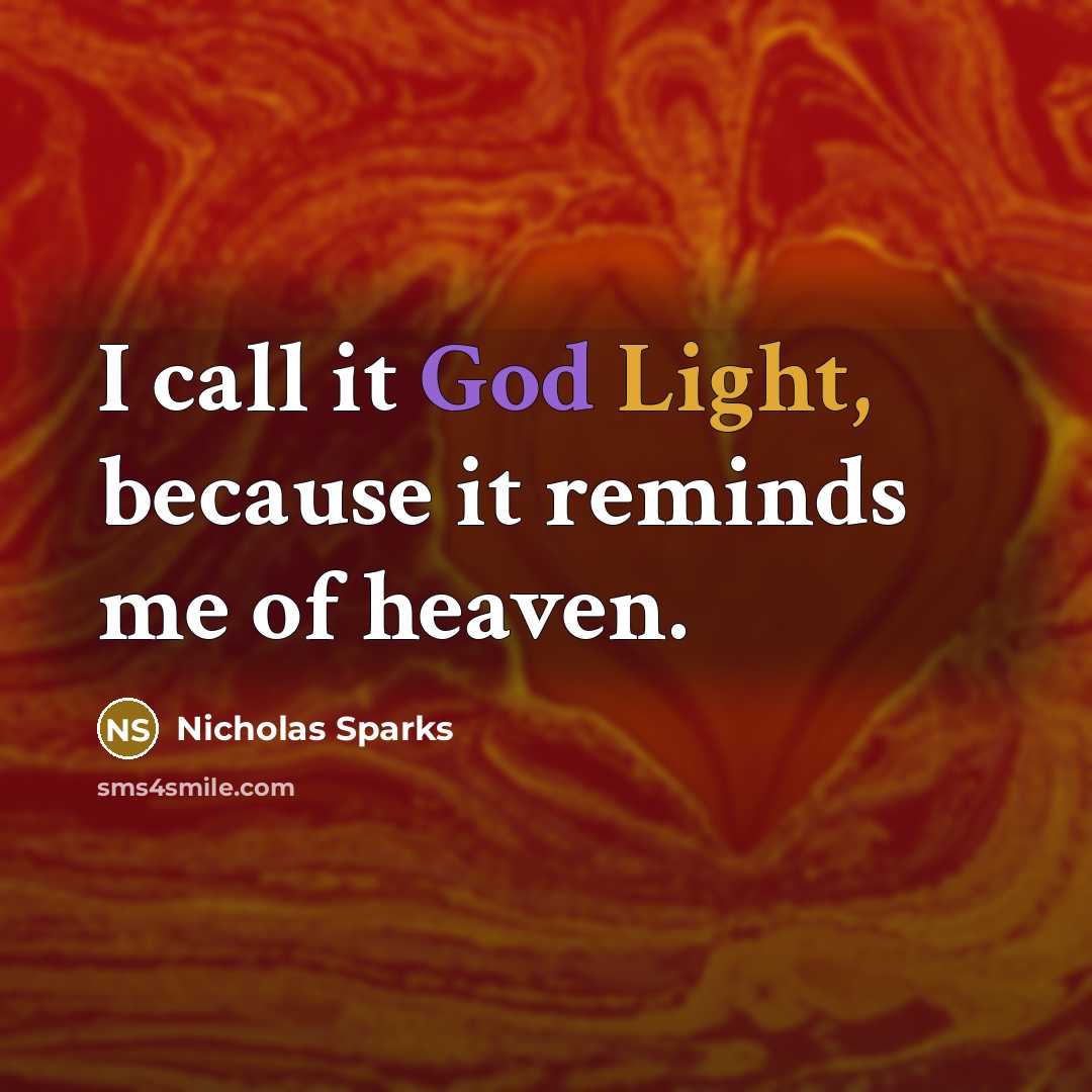 “I call it God Light, because it reminds me of heaven.” quote by Nicholas Sparks