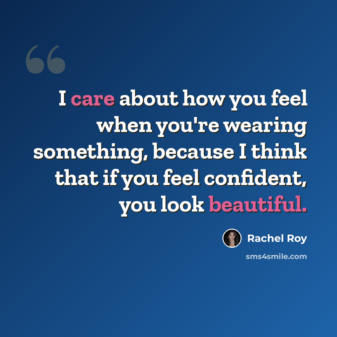 “I care about how you feel when you're wearing something, because I think that if you feel confident, you look beautiful.” quote by Rachel Roy