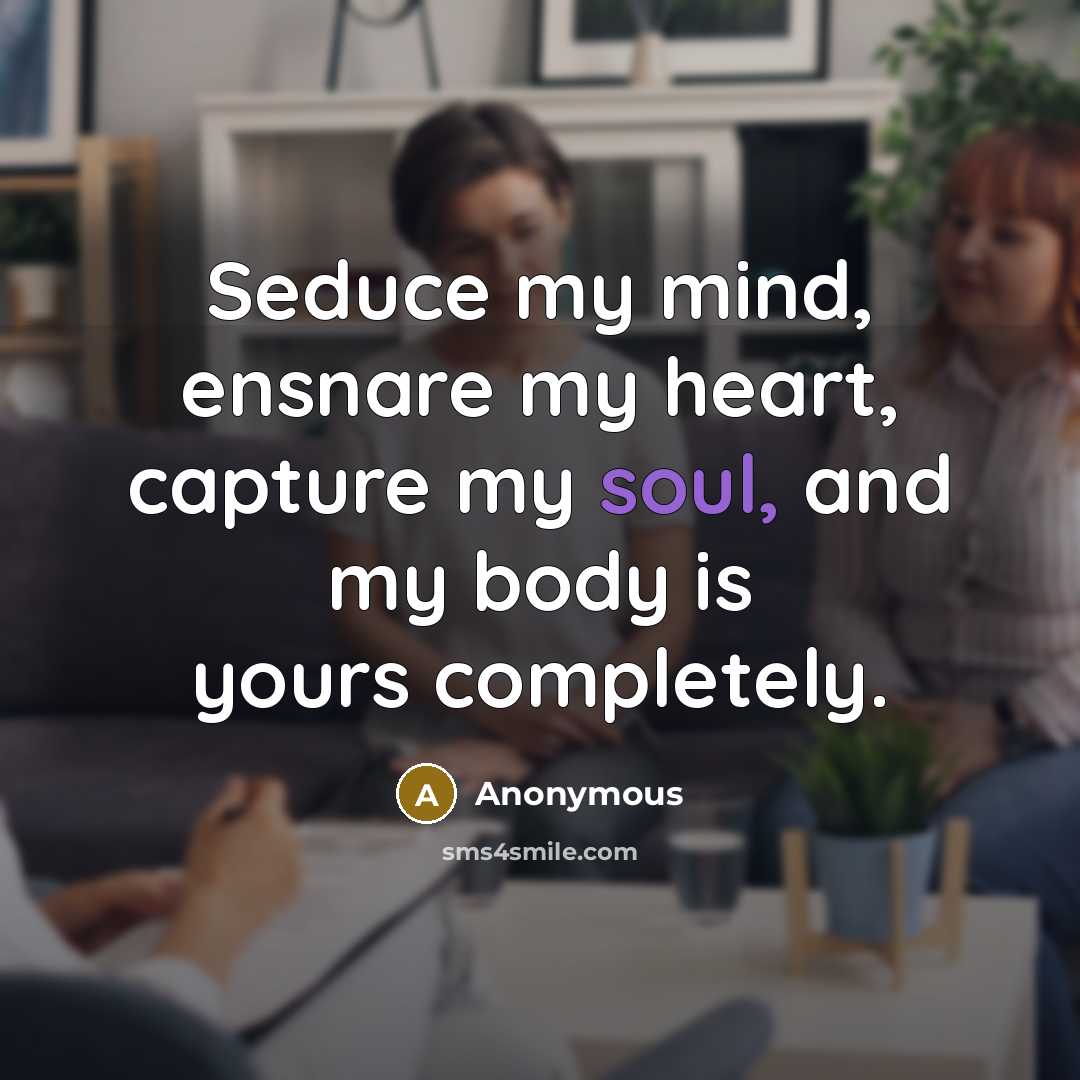“Seduce my mind, ensnare my heart, capture my soul, and my body is yours completely.” quote by Anonymous