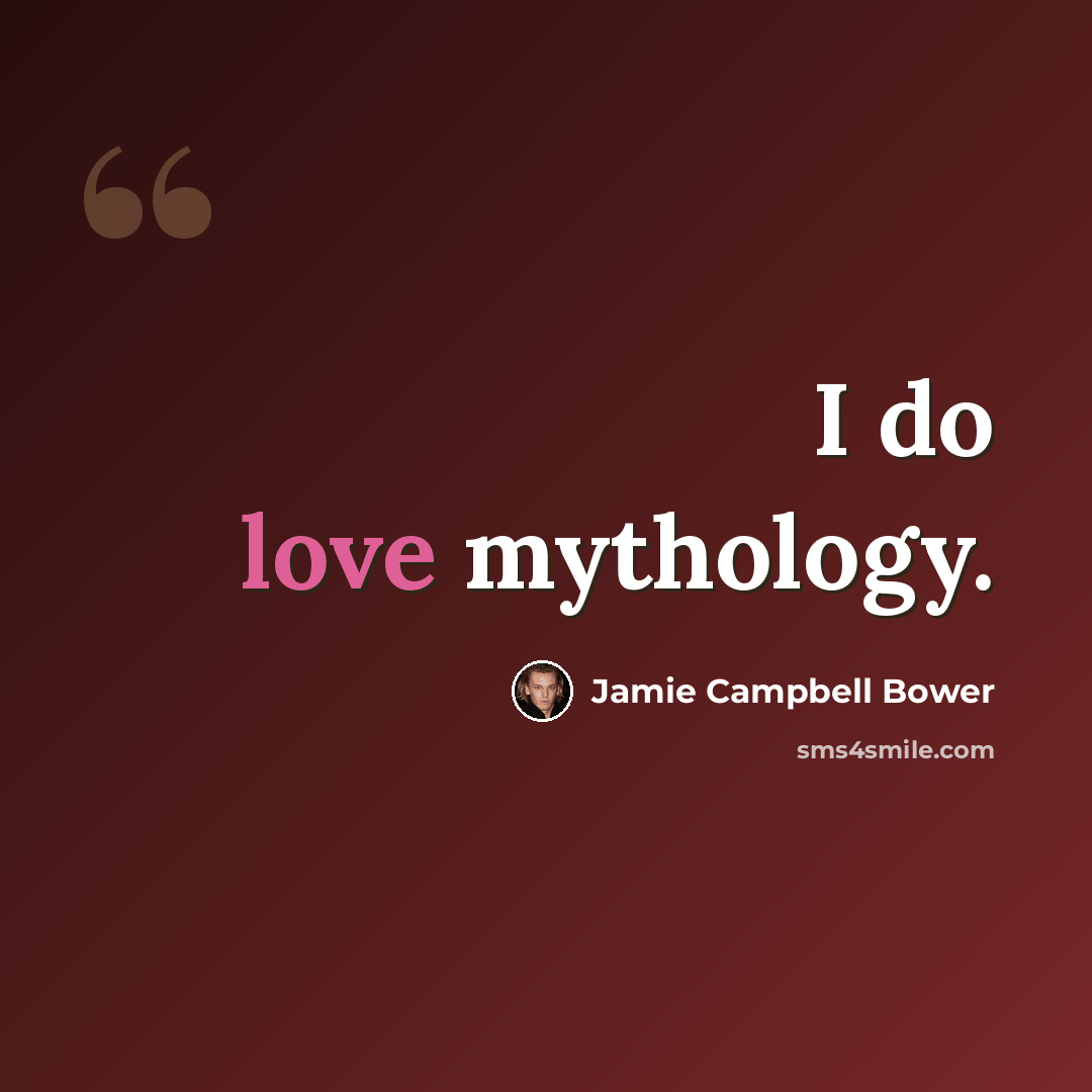 “I do love mythology.” quote by Jamie Campbell Bower
