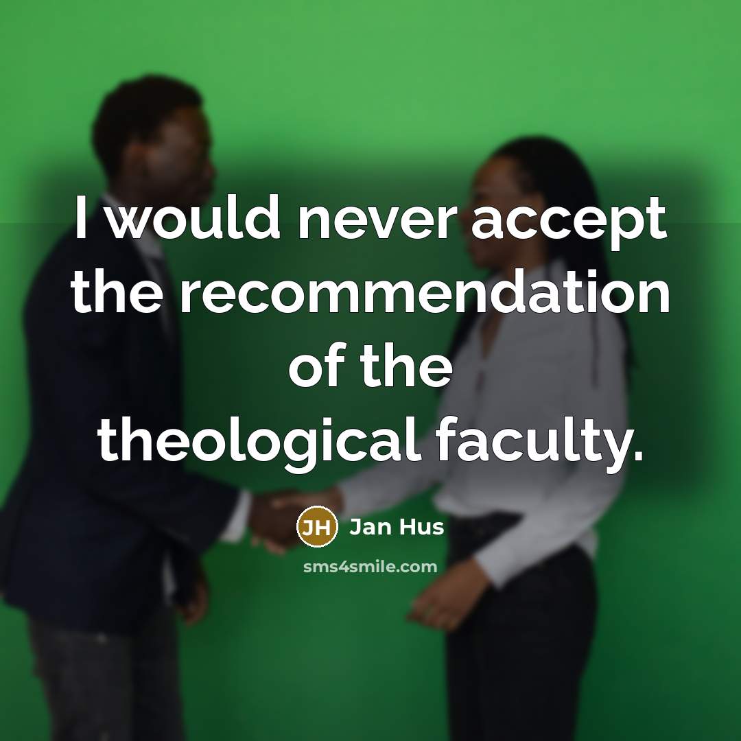 “I would never accept the recommendation of the theological faculty.” quote by Jan Hus