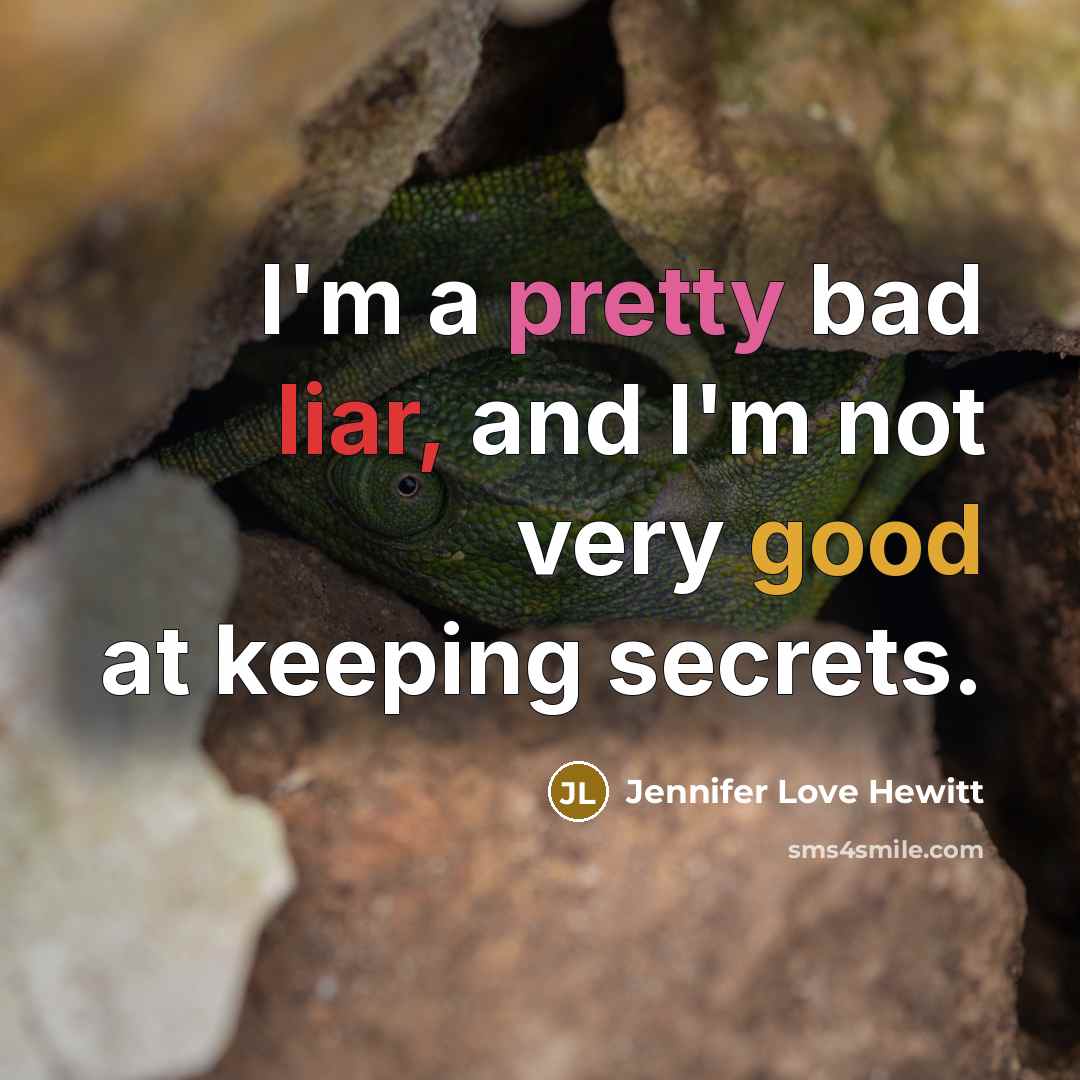 “I'm a pretty bad liar, and I'm not very good at keeping secrets.” quote by Jennifer Love Hewitt