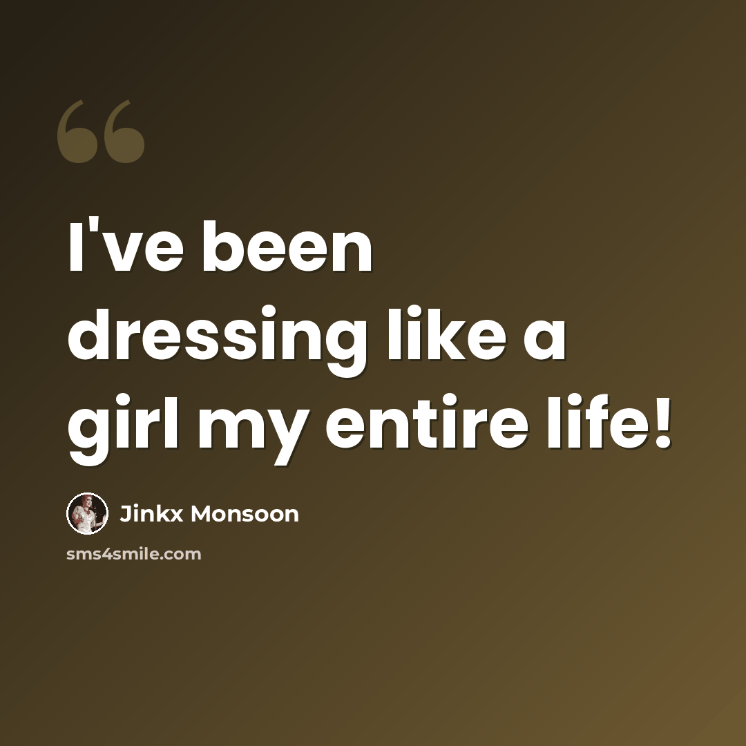 “I've been dressing like a girl my entire life!” quote by Jinkx Monsoon