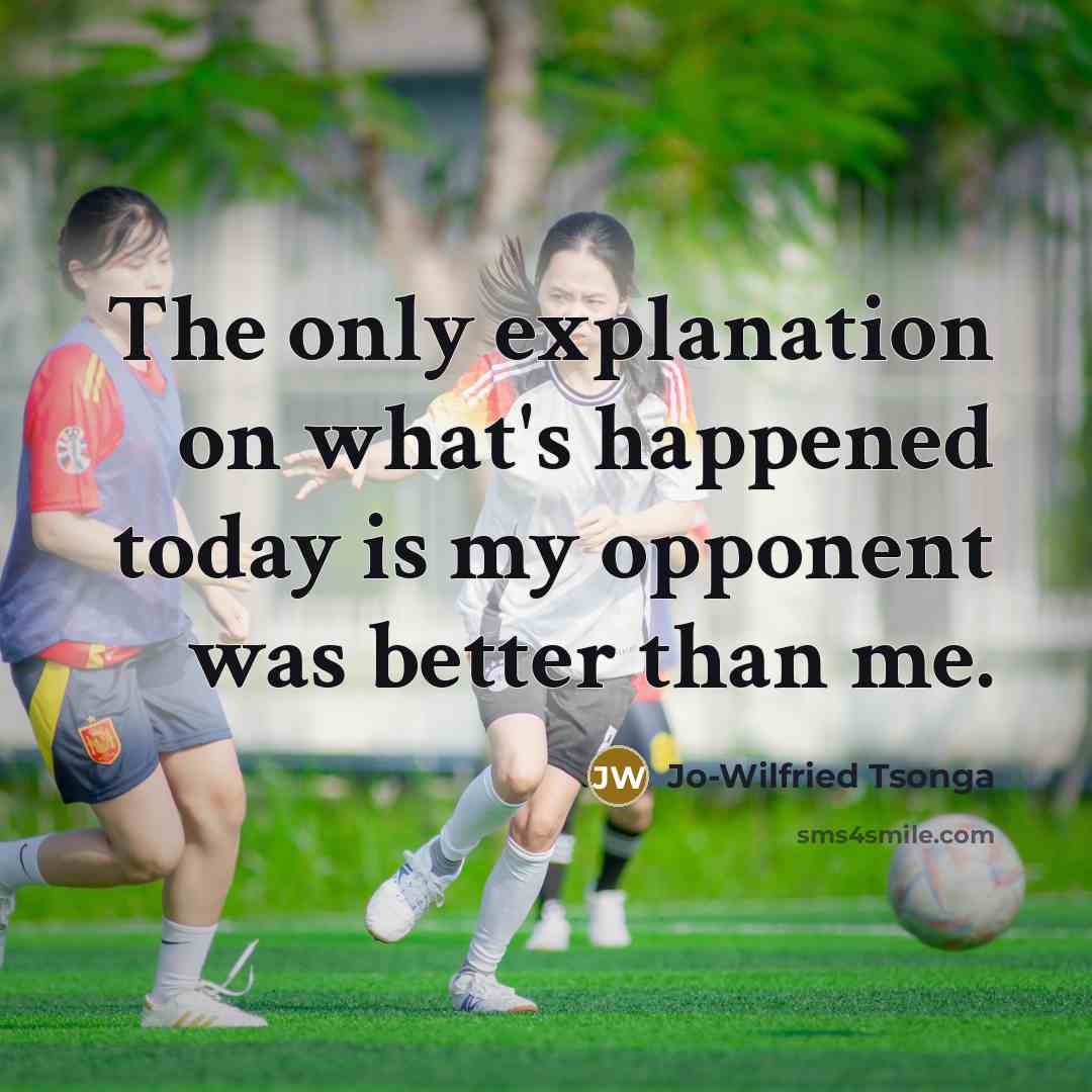 “The only explanation on what's happened today is my opponent was better than me.” quote by Jo-Wilfried Tsonga