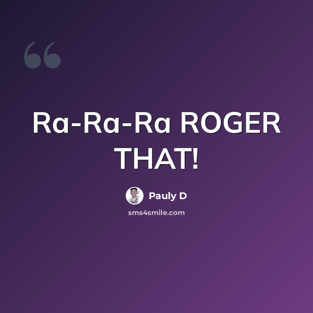 “Ra-Ra-Ra ROGER THAT!” quote by Pauly D