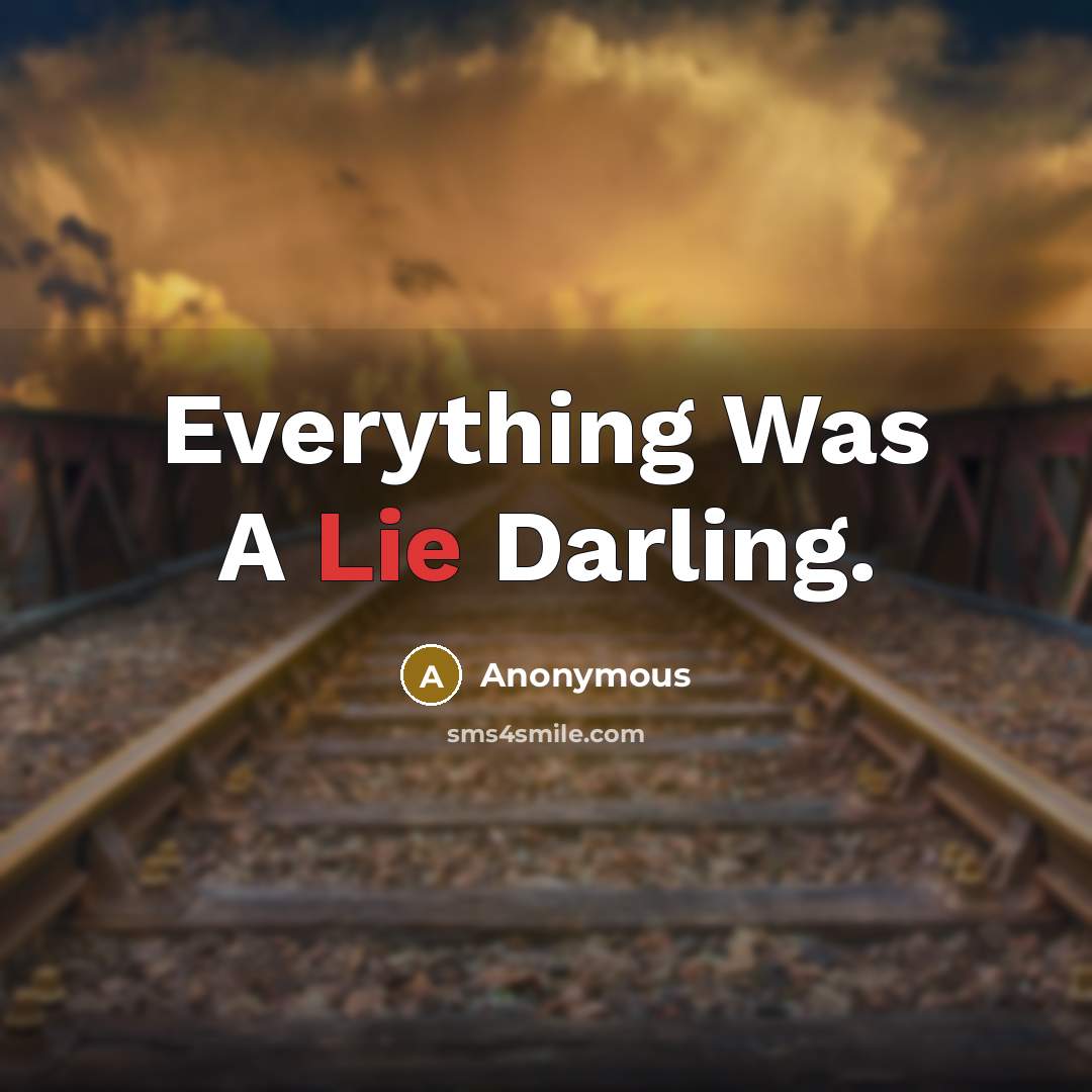 “Everything Was A Lie Darling.” quote by Anonymous