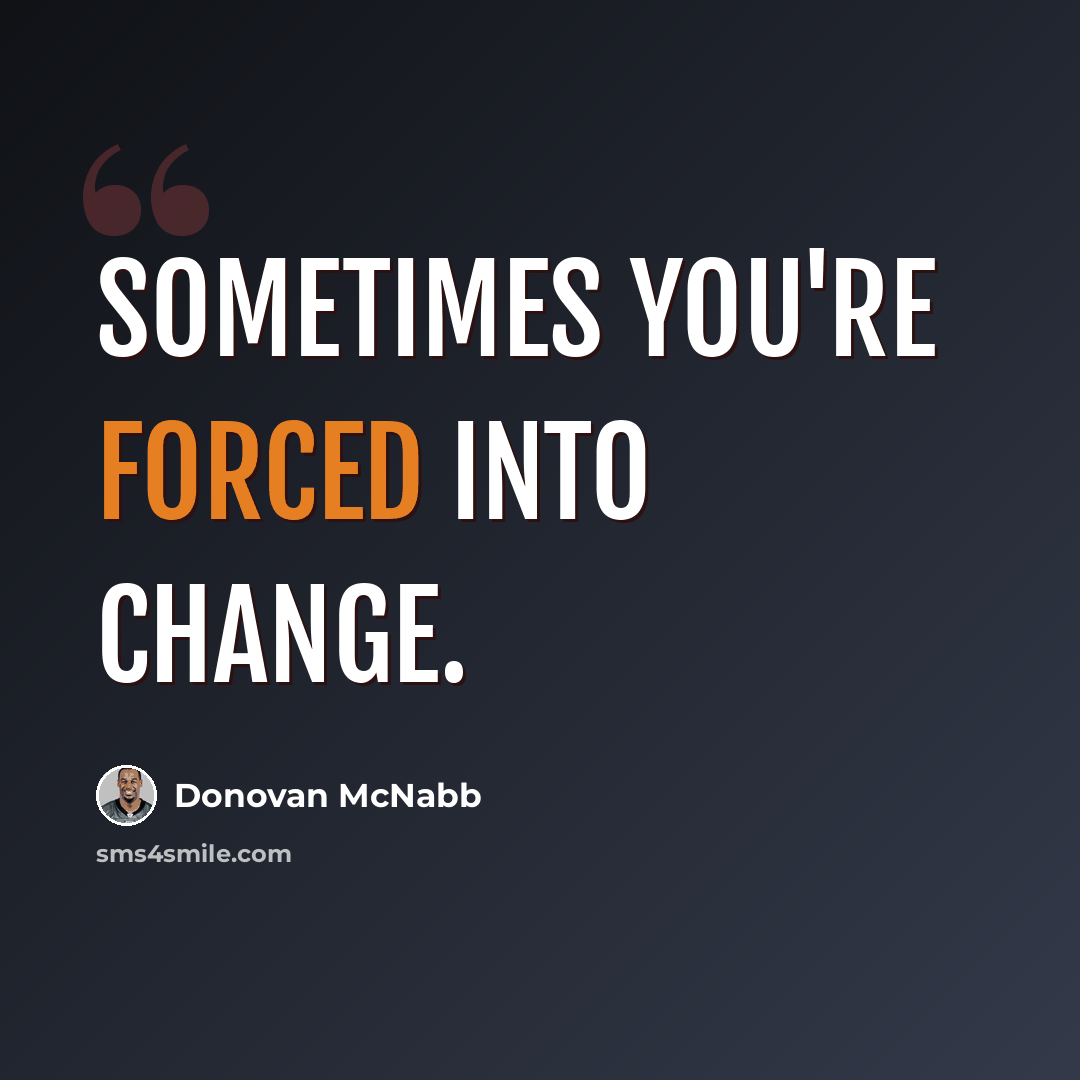 “Sometimes you're forced into change.” quote by Donovan McNabb