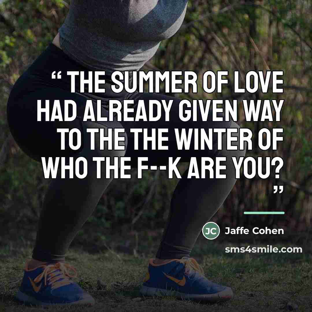 “The Summer of Love had already given way to the the winter of Who the f--k are you?” quote by Jaffe Cohen