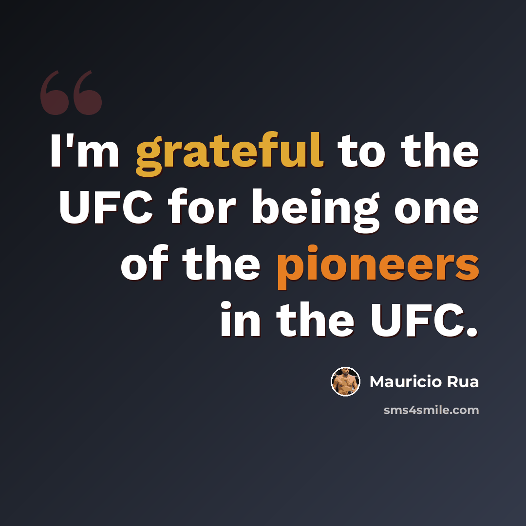 “I'm grateful to the UFC for being one of the pioneers in the UFC.” quote by Mauricio Rua