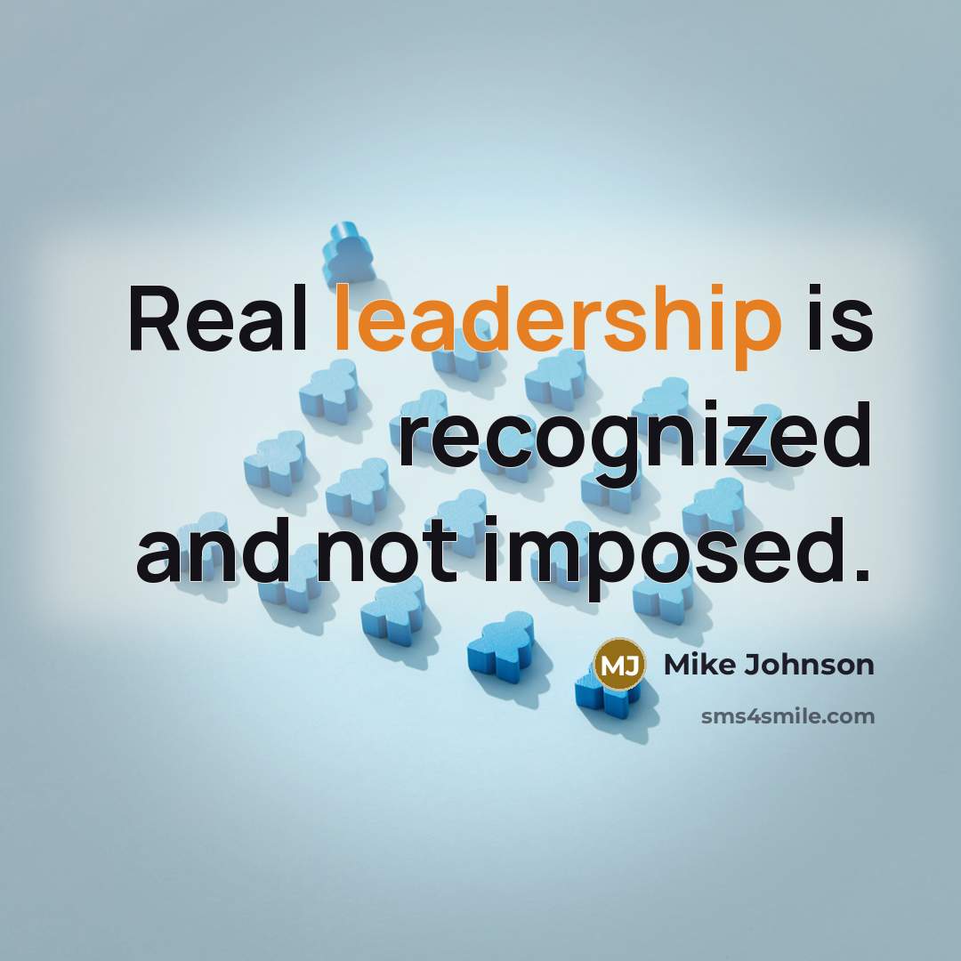 “Real leadership is recognized and not imposed.” quote by Mike Johnson