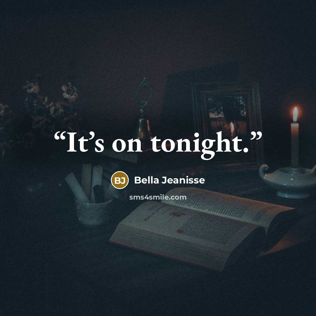 “It’s on tonight.” quote by Bella Jeanisse