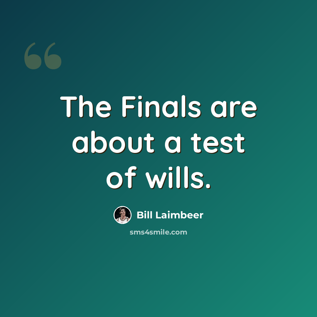 “The Finals are about a test of wills.” quote by Bill Laimbeer