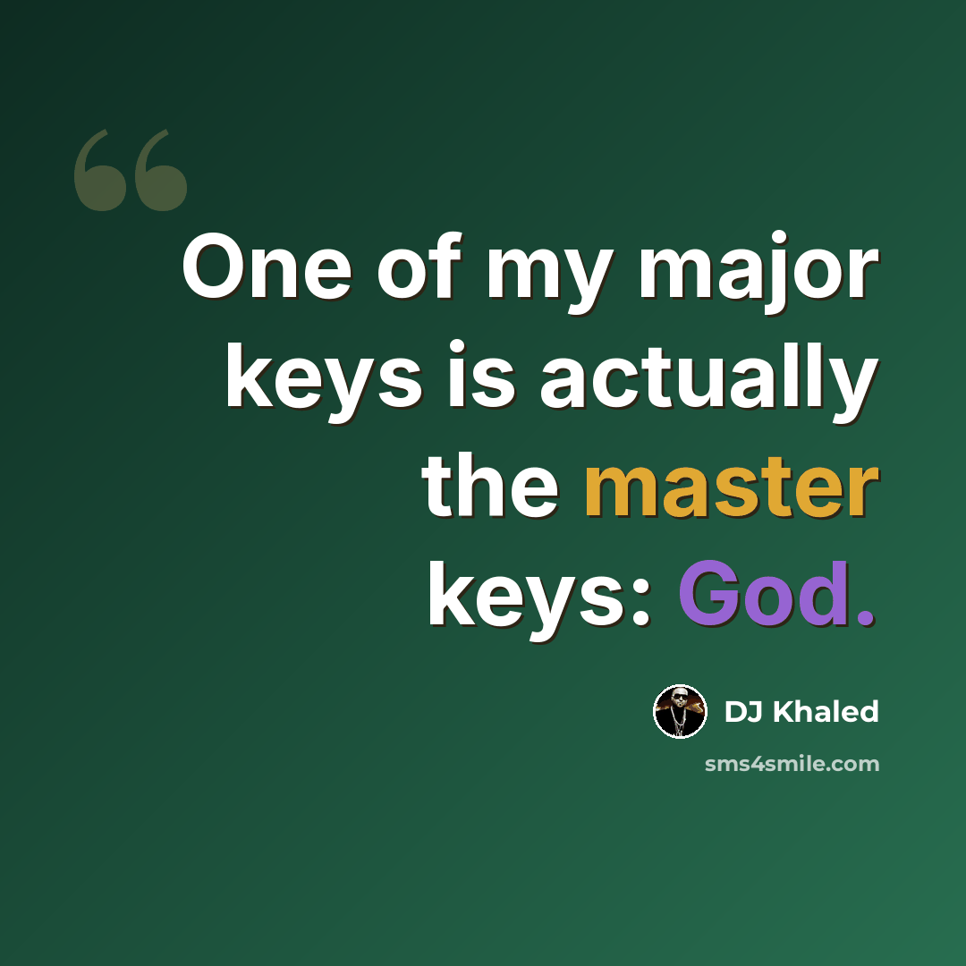 “One of my major keys is actually the master keys: God.” quote by DJ Khaled