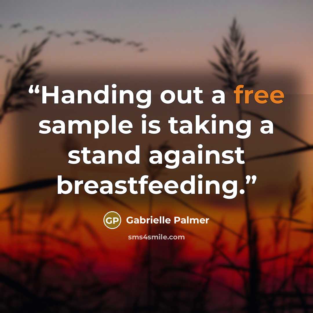“Handing out a free sample is taking a stand against breastfeeding.” quote by Gabrielle Palmer
