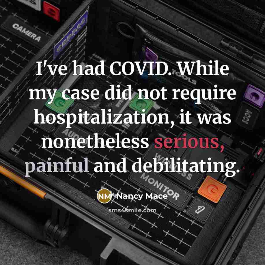 “I've had COVID. While my case did not require hospitalization, it was nonetheless serious, painful and debilitating.” quote by Nancy Mace