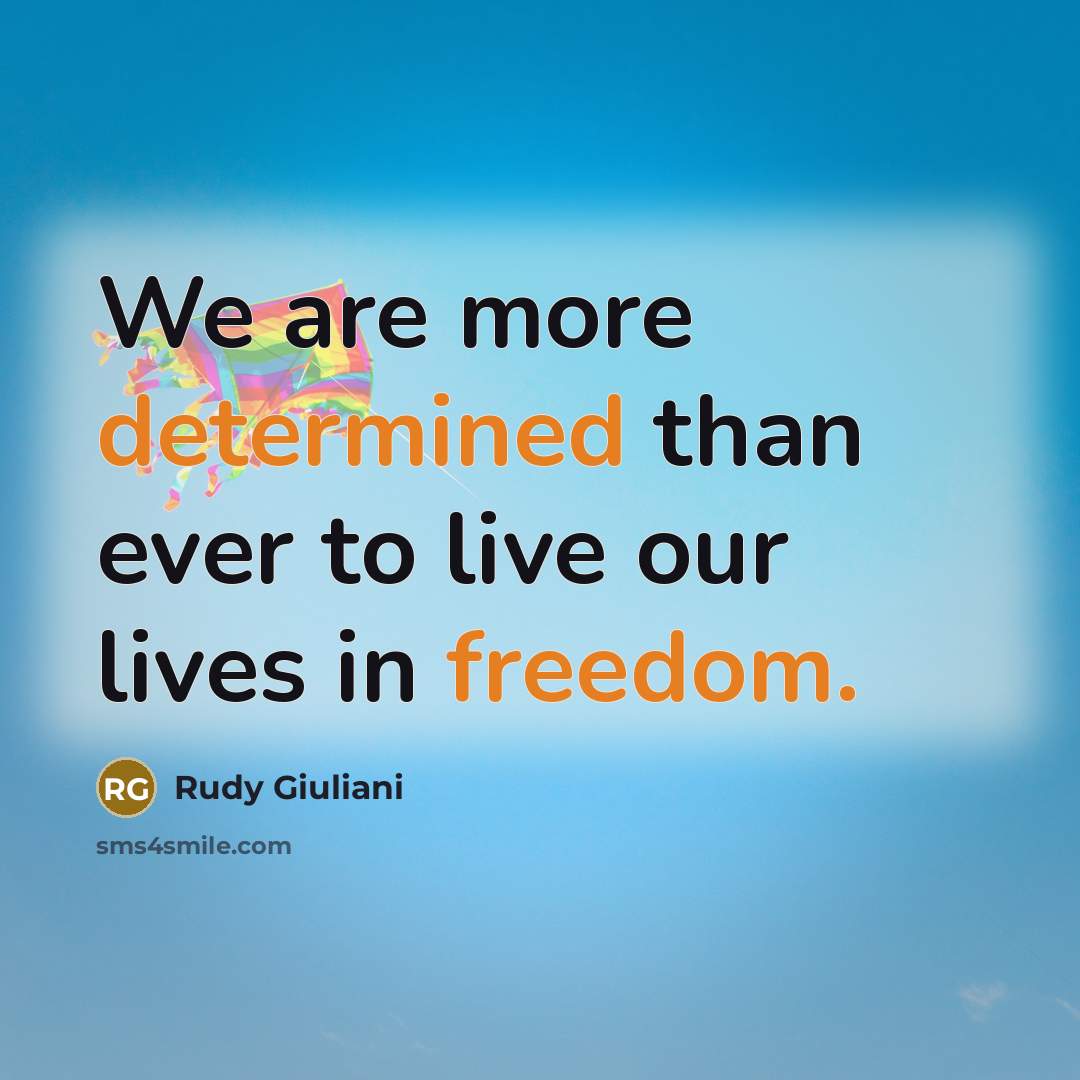 “We are more determined than ever to live our lives in freedom.” quote by Rudy Giuliani