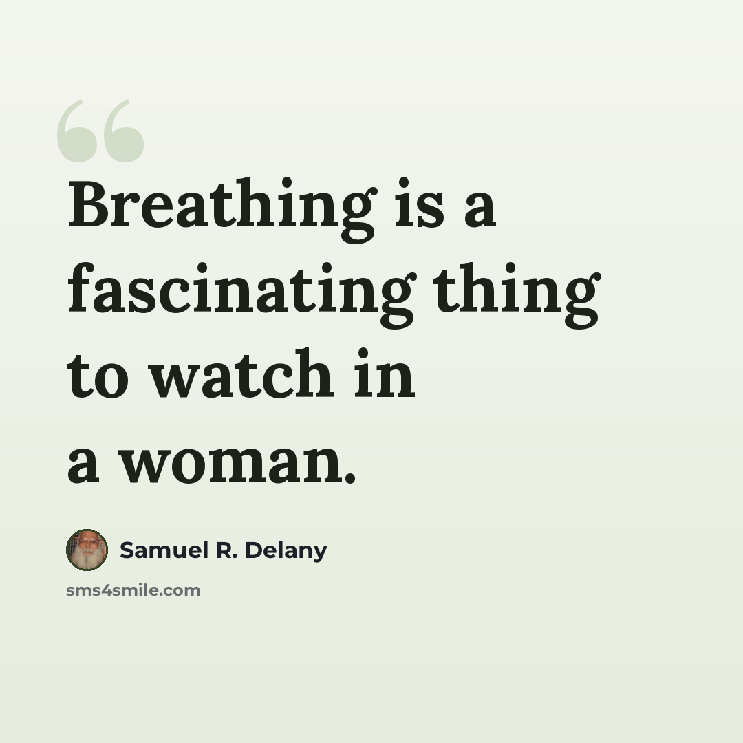 “Breathing is a fascinating thing to watch in a woman.” quote by Samuel R. Delany