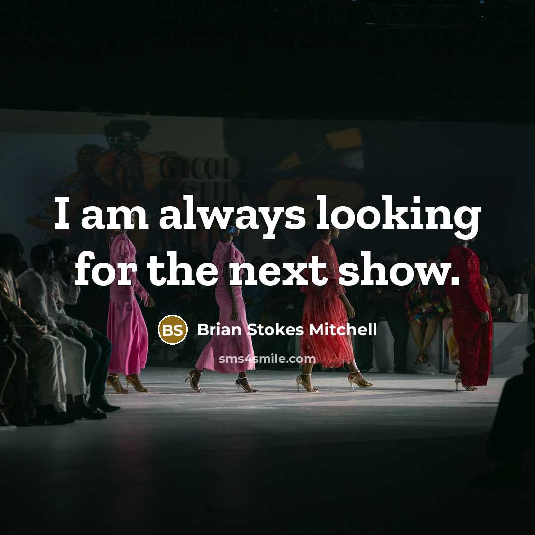“I am always looking for the next show.” quote by Brian Stokes Mitchell