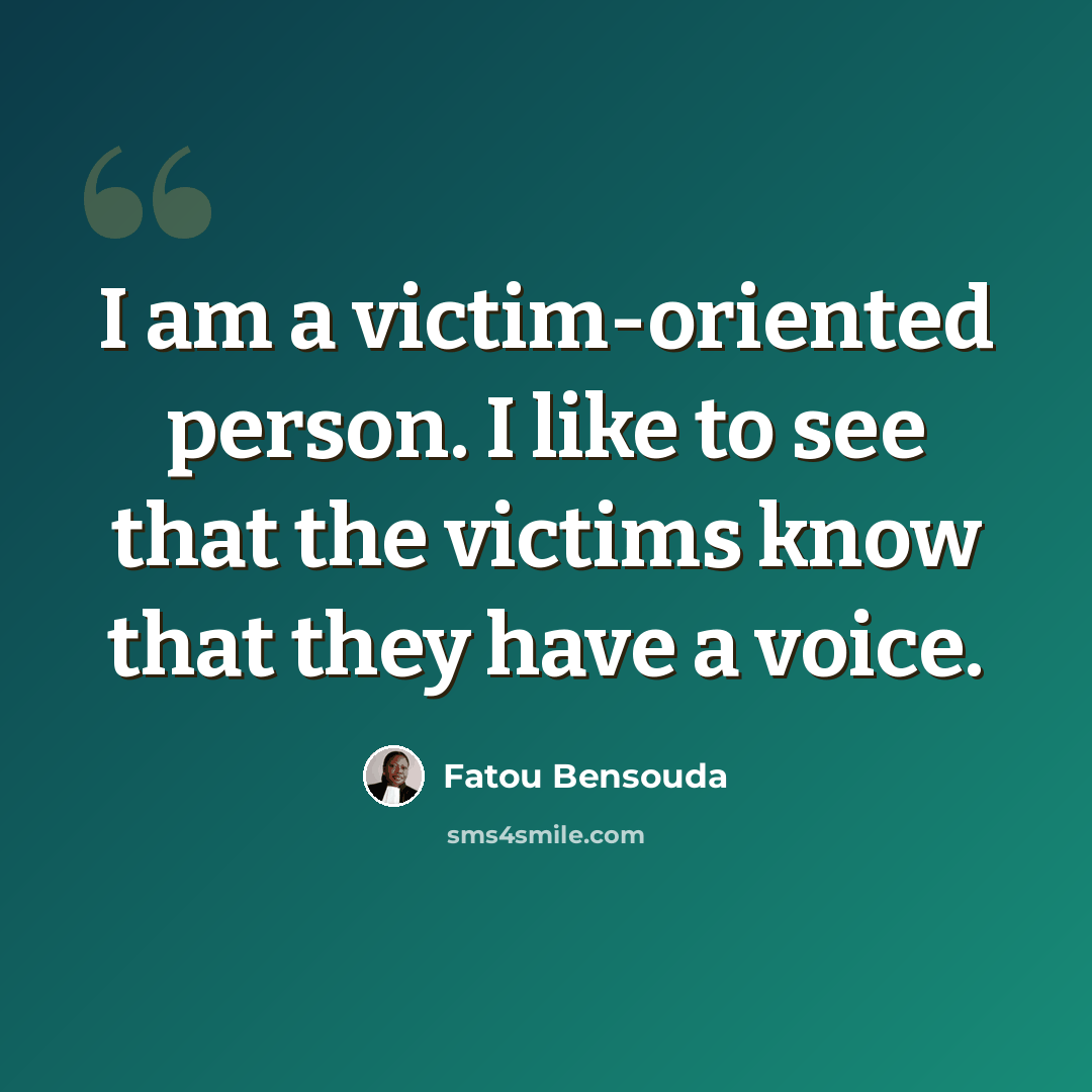 “I am a victim-oriented person. I like to see that the victims know that they have a voice.” quote by Fatou Bensouda