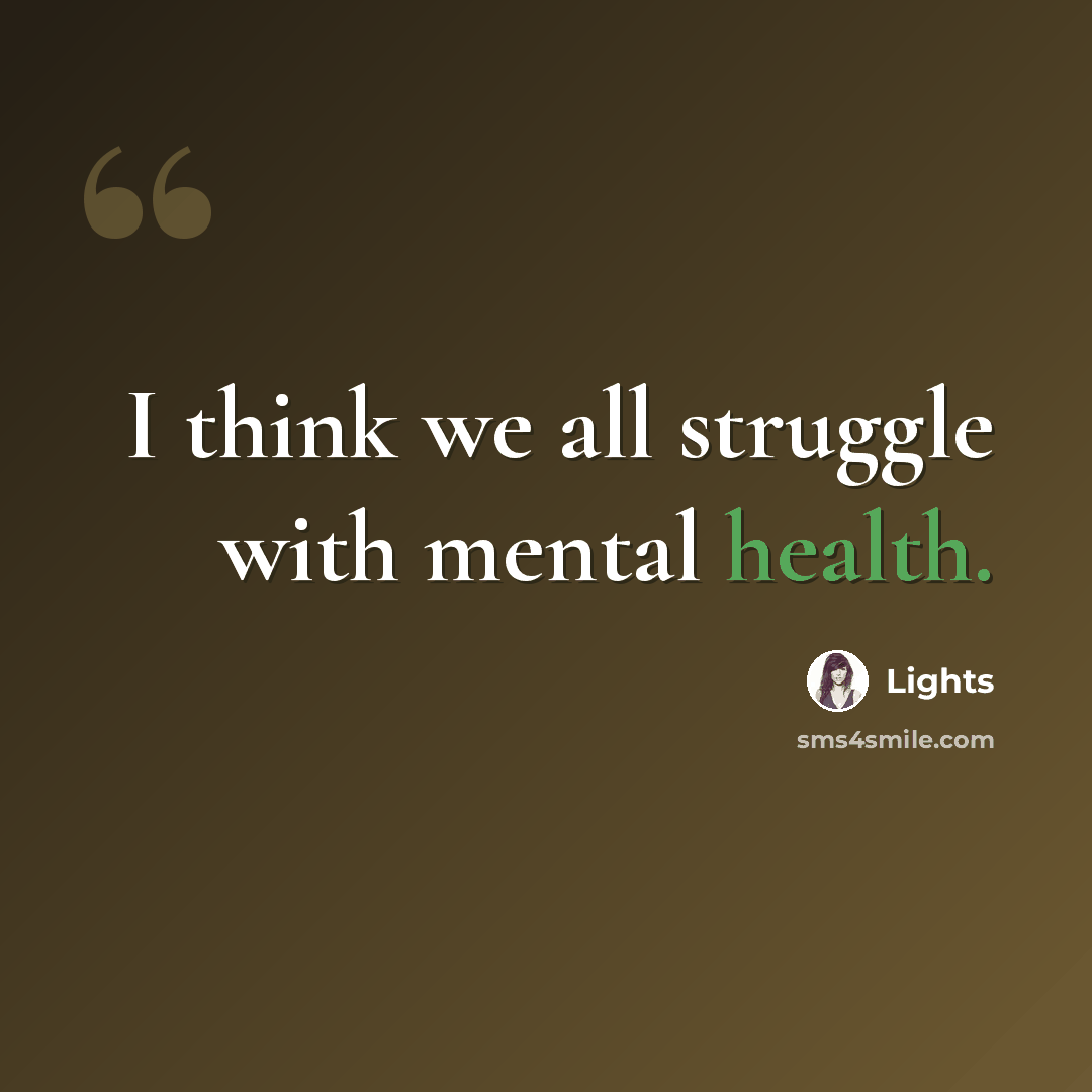 “I think we all struggle with mental health.” quote by Lights