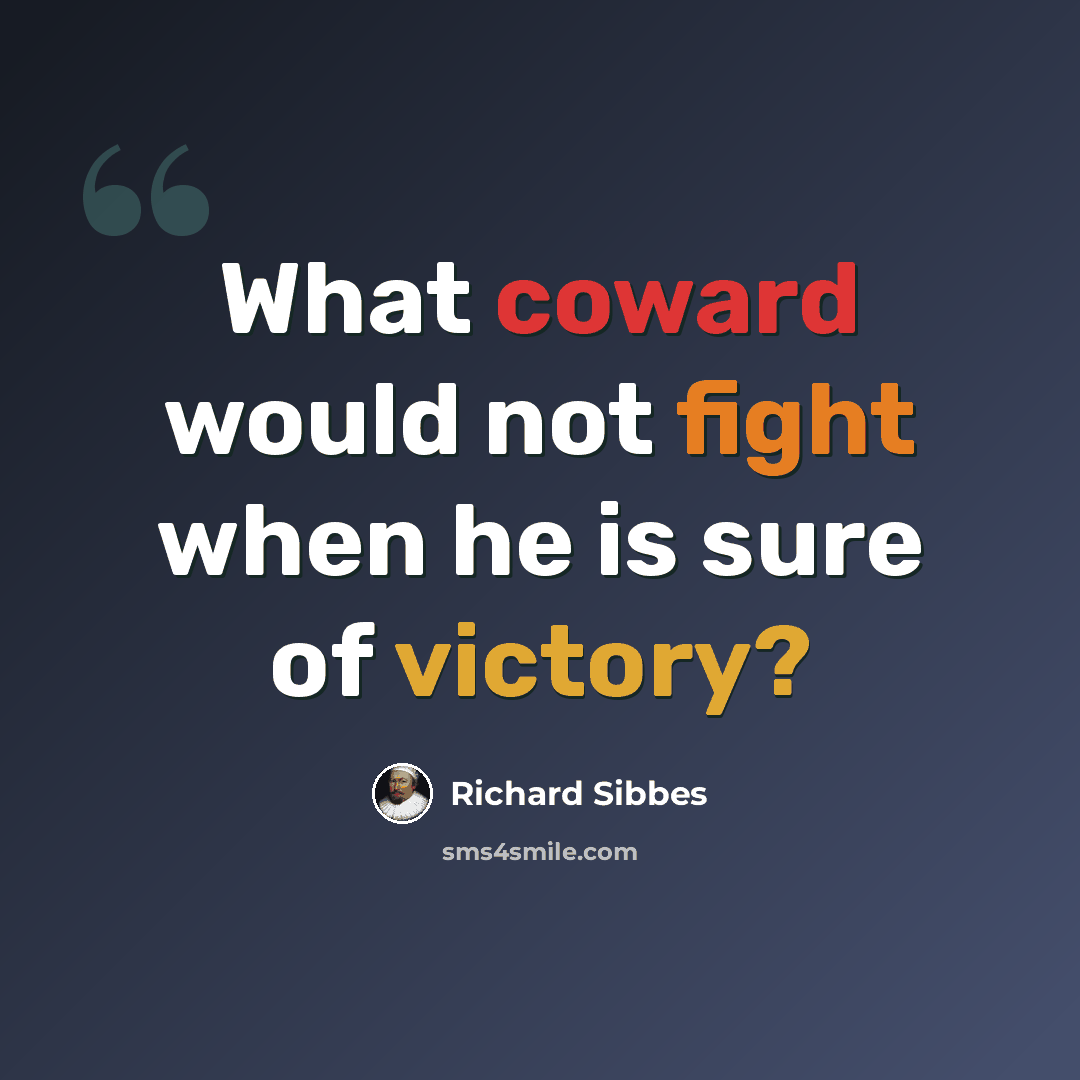 “What coward would not fight when he is sure of victory?” quote by Richard Sibbes