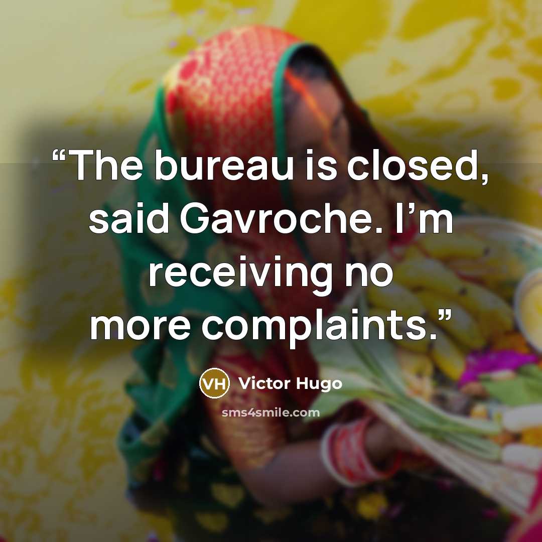 “The bureau is closed, said Gavroche. I'm receiving no more complaints.” quote by Victor Hugo