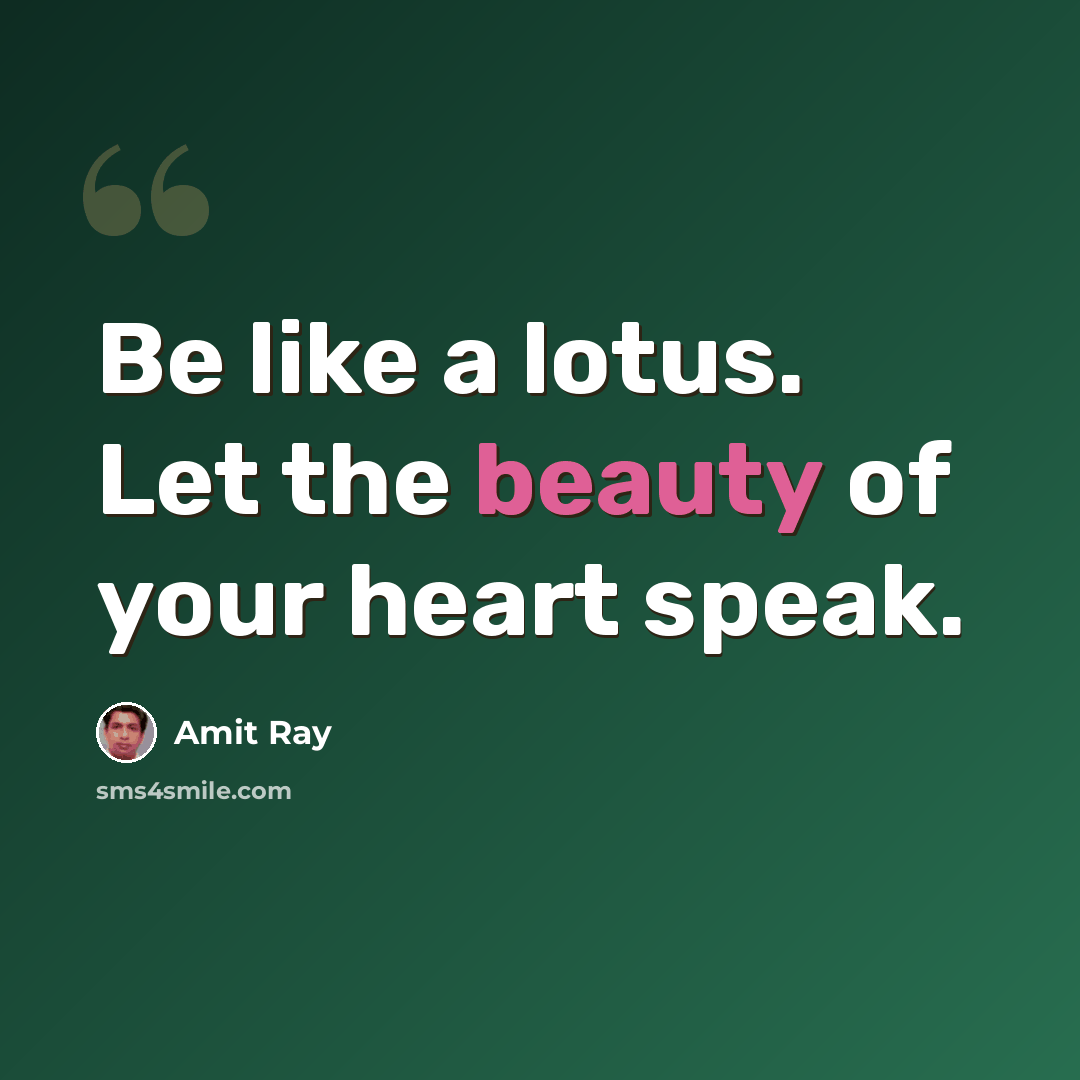 “Be like a lotus. Let the beauty of your heart speak.” quote by Amit Ray