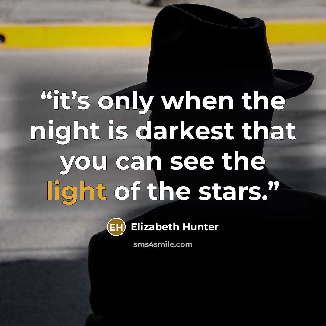 “it’s only when the night is darkest that you can see the light of the stars.” quote by Elizabeth Hunter
