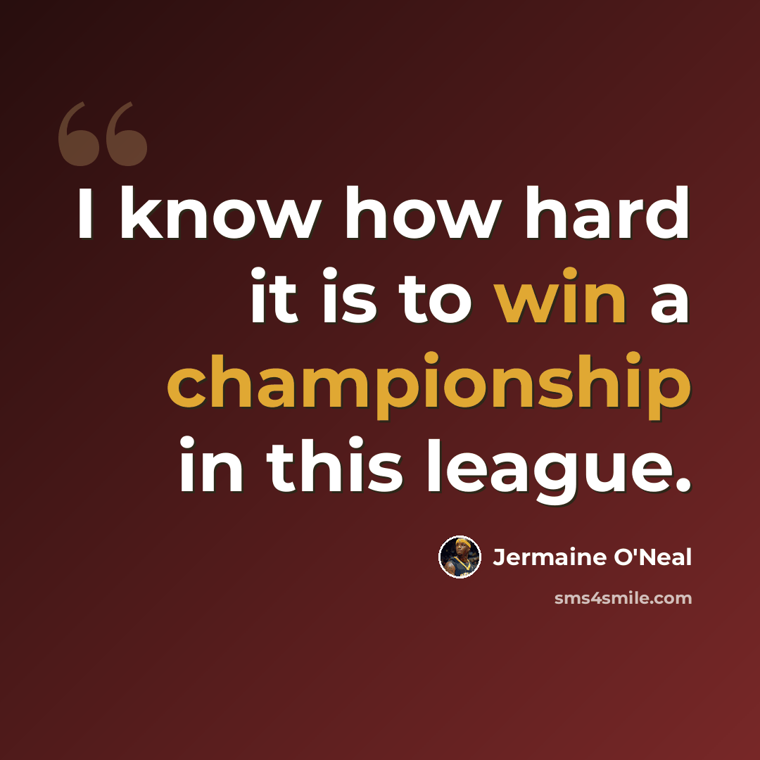 “I know how hard it is to win a championship in this league.” quote by Jermaine O'Neal