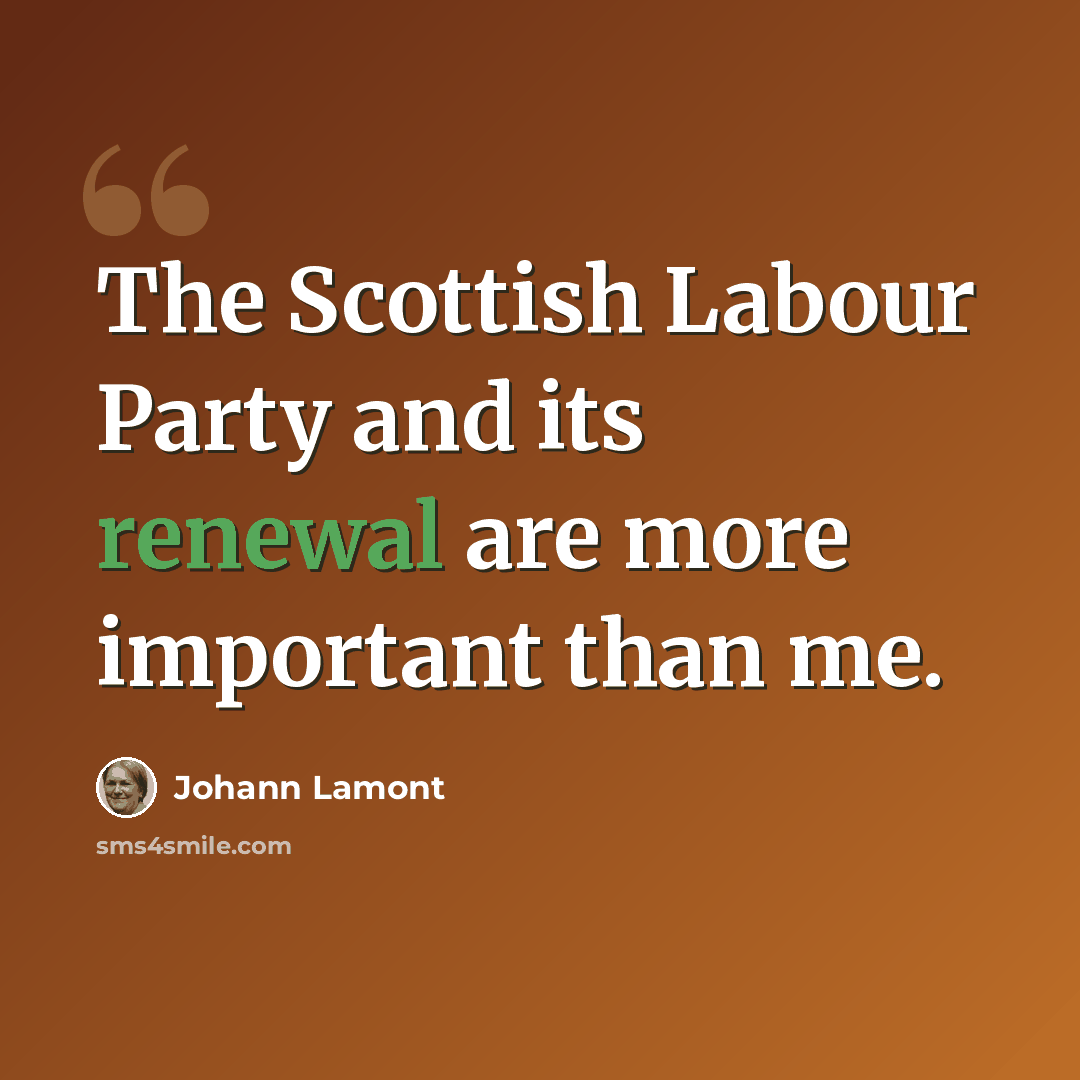 “The Scottish Labour Party and its renewal are more important than me.” quote by Johann Lamont