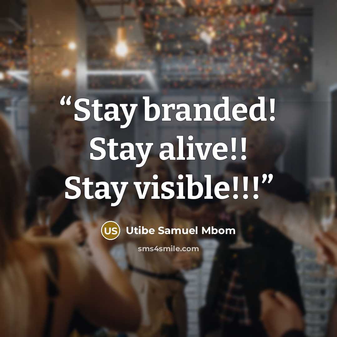 “Stay branded! Stay alive!! Stay visible!!!” quote by Utibe Samuel Mbom