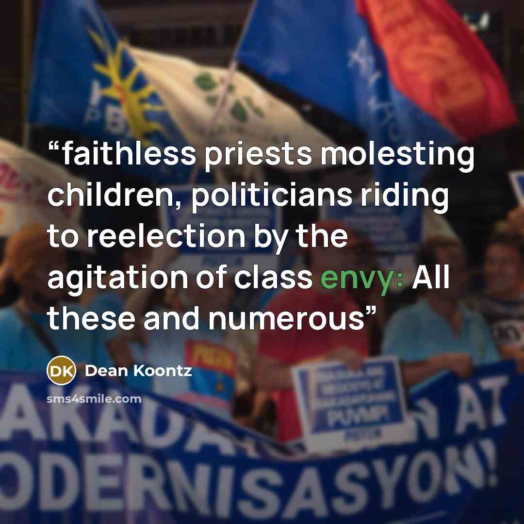 “faithless priests molesting children, politicians riding to reelection by the agitation of class envy: All these and numerous” quote by Dean Koontz