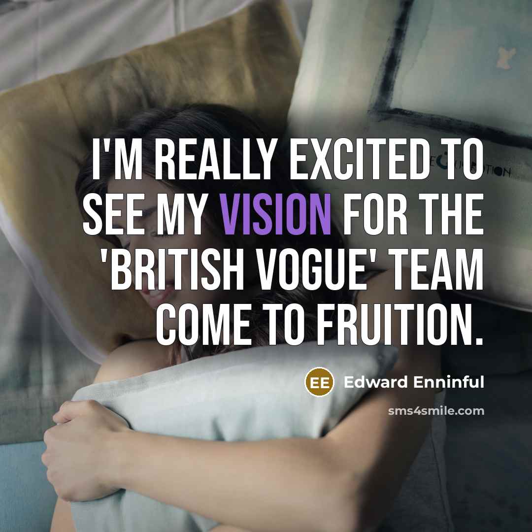 “I'm really excited to see my vision for the 'British Vogue' team come to fruition.” quote by Edward Enninful