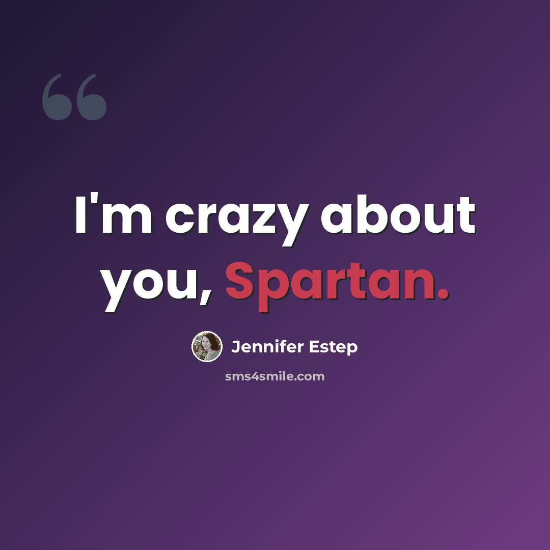 “I'm crazy about you, Spartan.” quote by Jennifer Estep