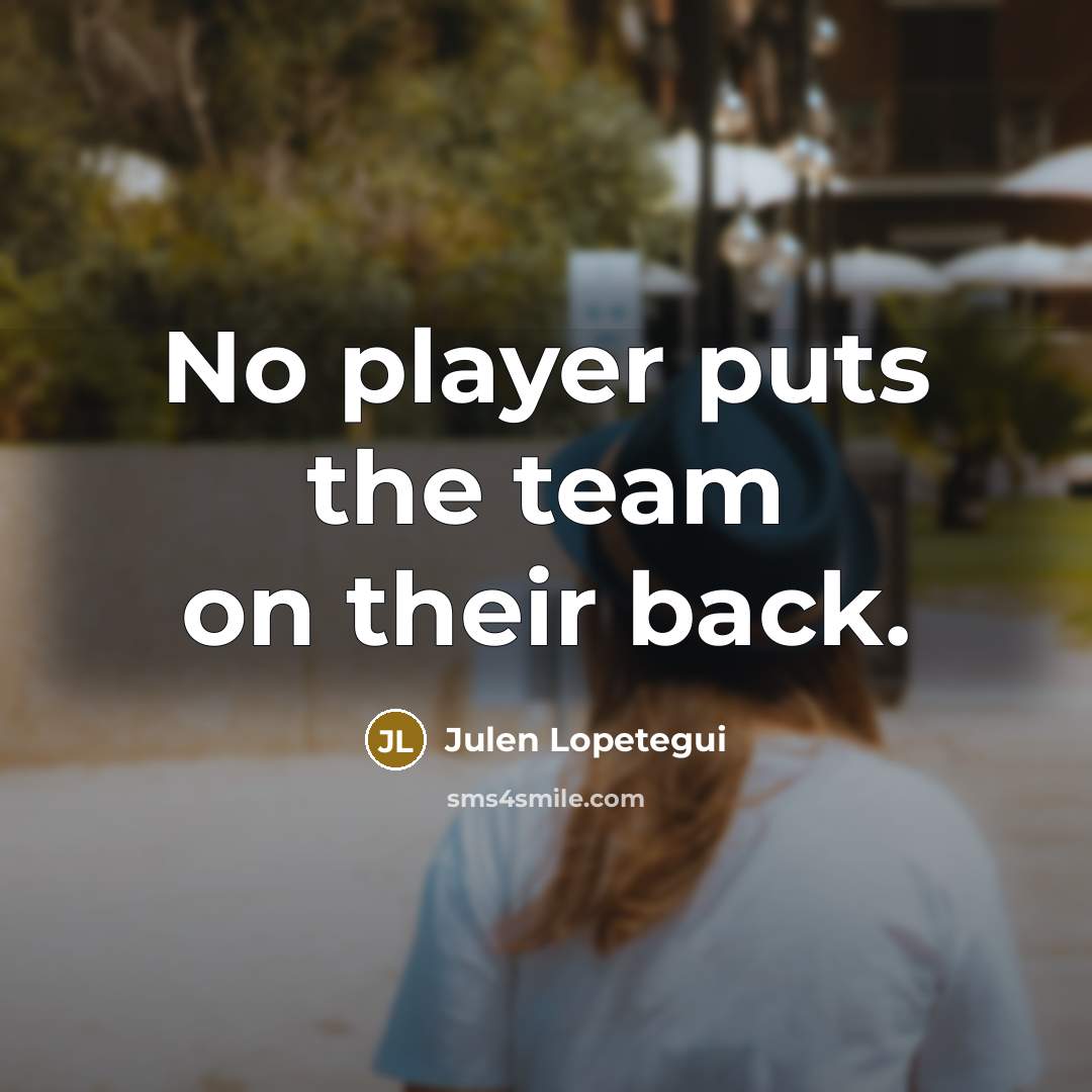 “No player puts the team on their back.” quote by Julen Lopetegui