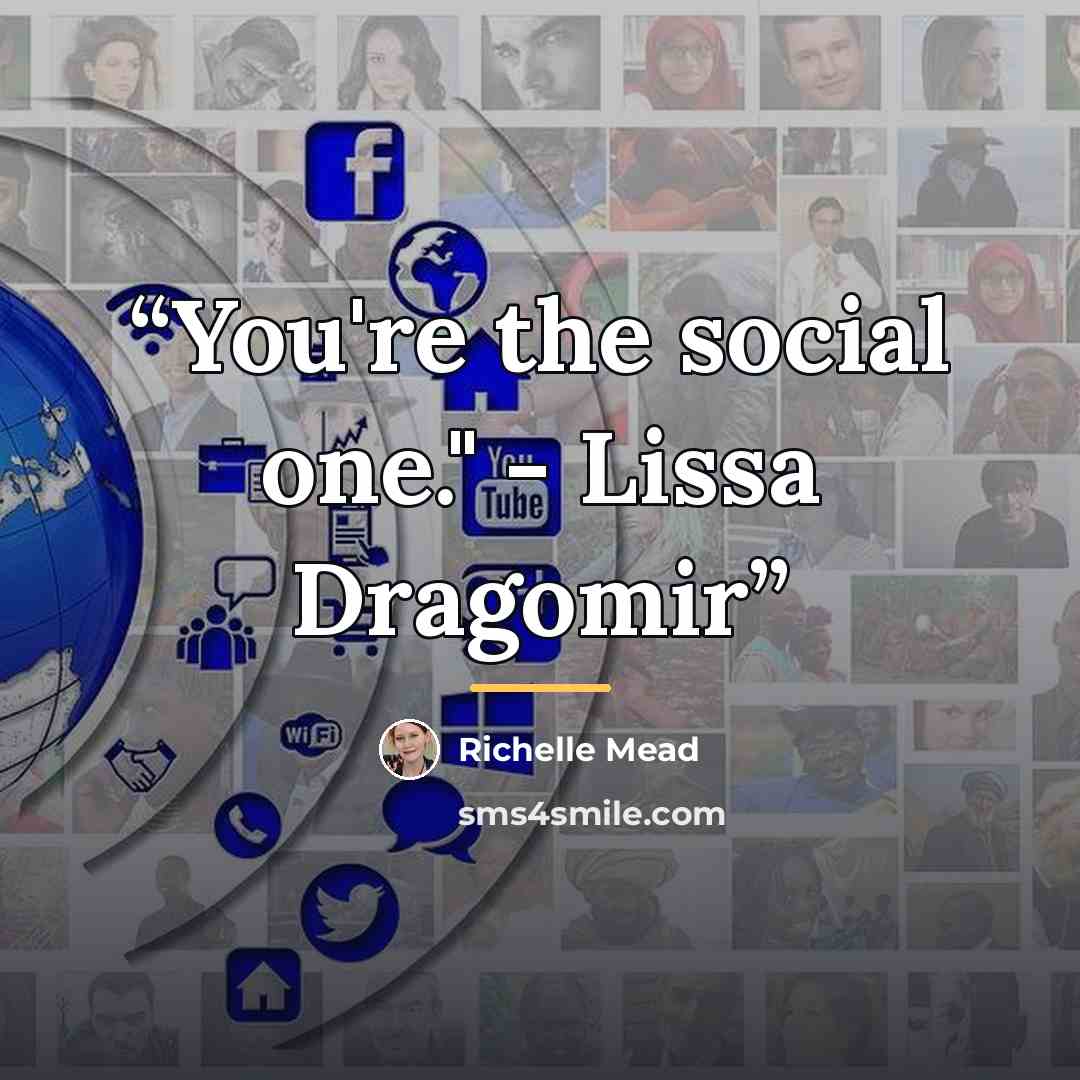 “You're the social one." - Lissa Dragomir” quote by Richelle Mead