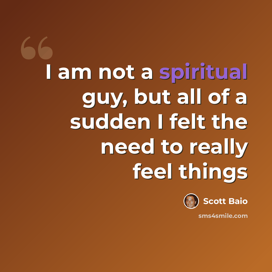 “I am not a spiritual guy, but all of a sudden I felt the need to really feel things” quote by Scott Baio