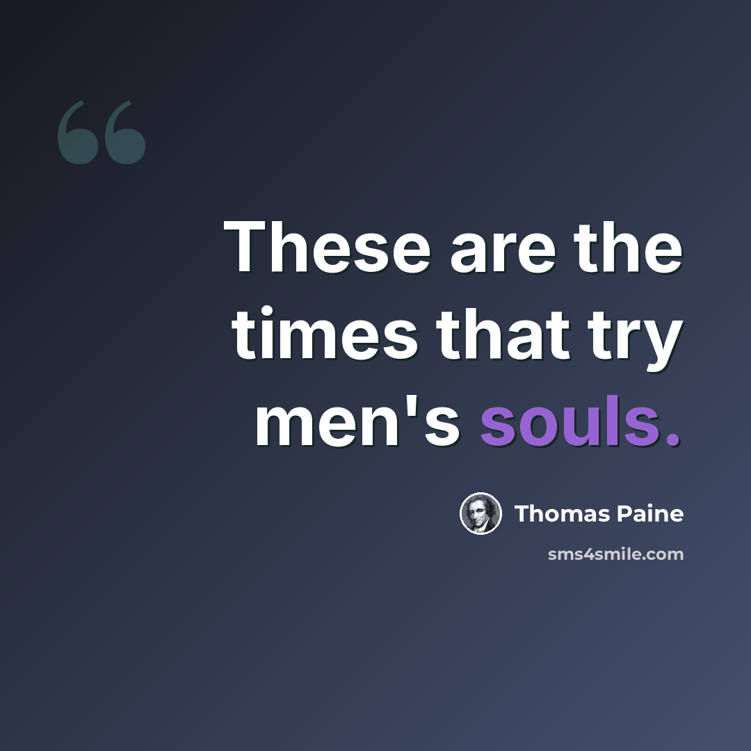“These are the times that try men's souls.” quote by Thomas Paine