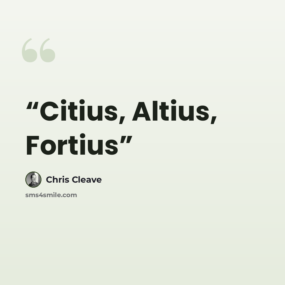 “Citius, Altius, Fortius” quote by Chris Cleave