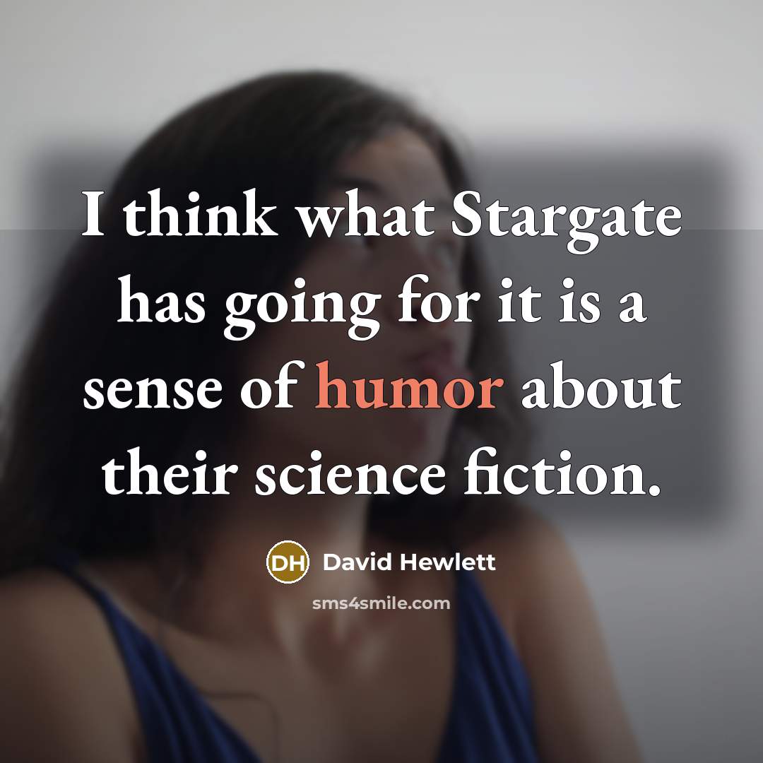 “I think what Stargate has going for it is a sense of humor about their science fiction.” quote by David Hewlett