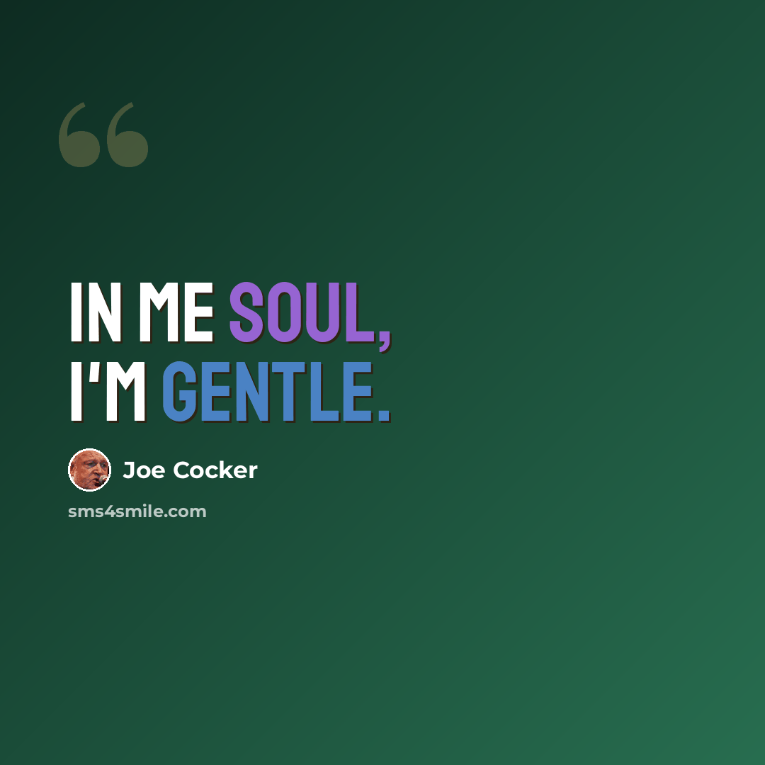 “In me soul, I'm gentle.” quote by Joe Cocker