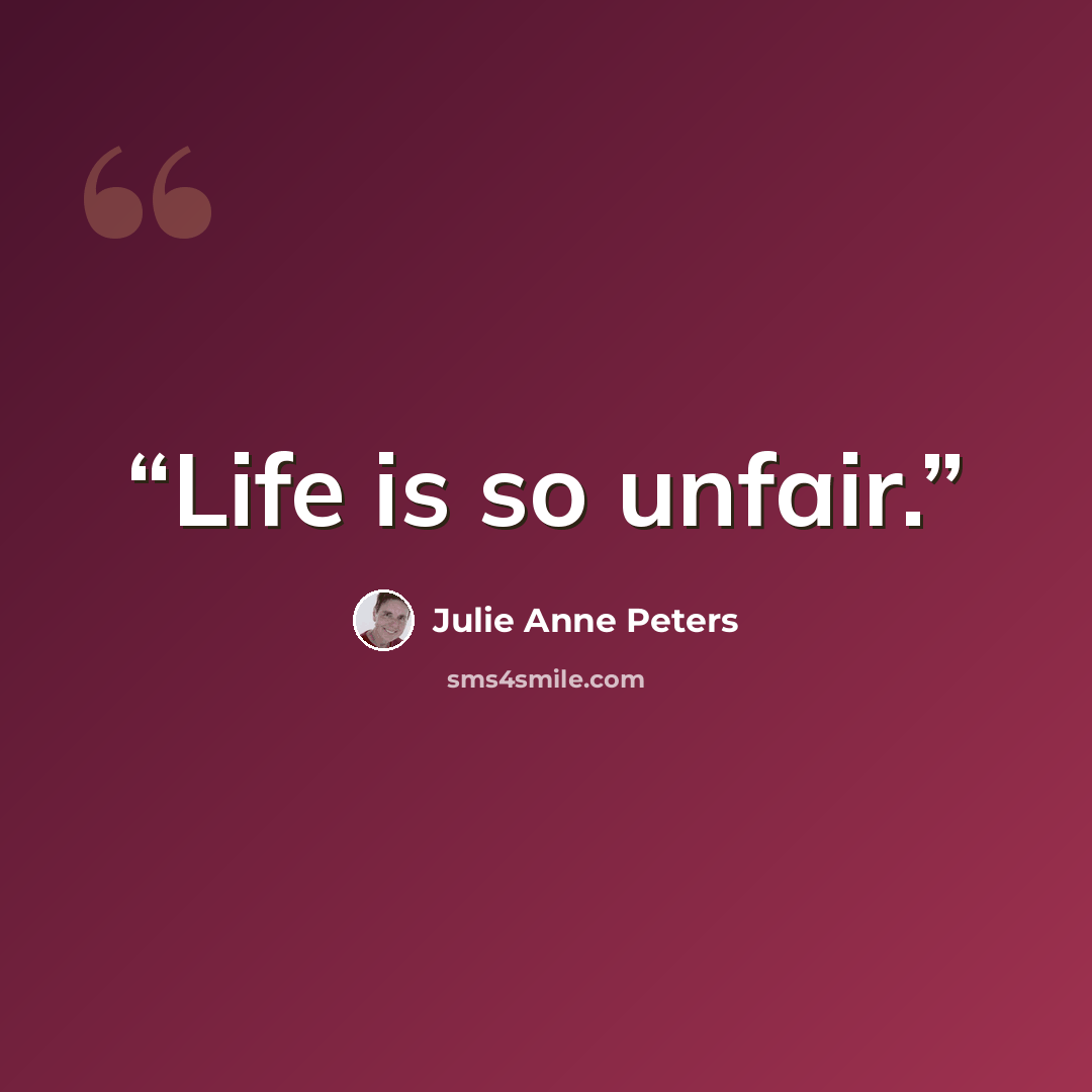 “Life is so unfair.” quote by Julie Anne Peters