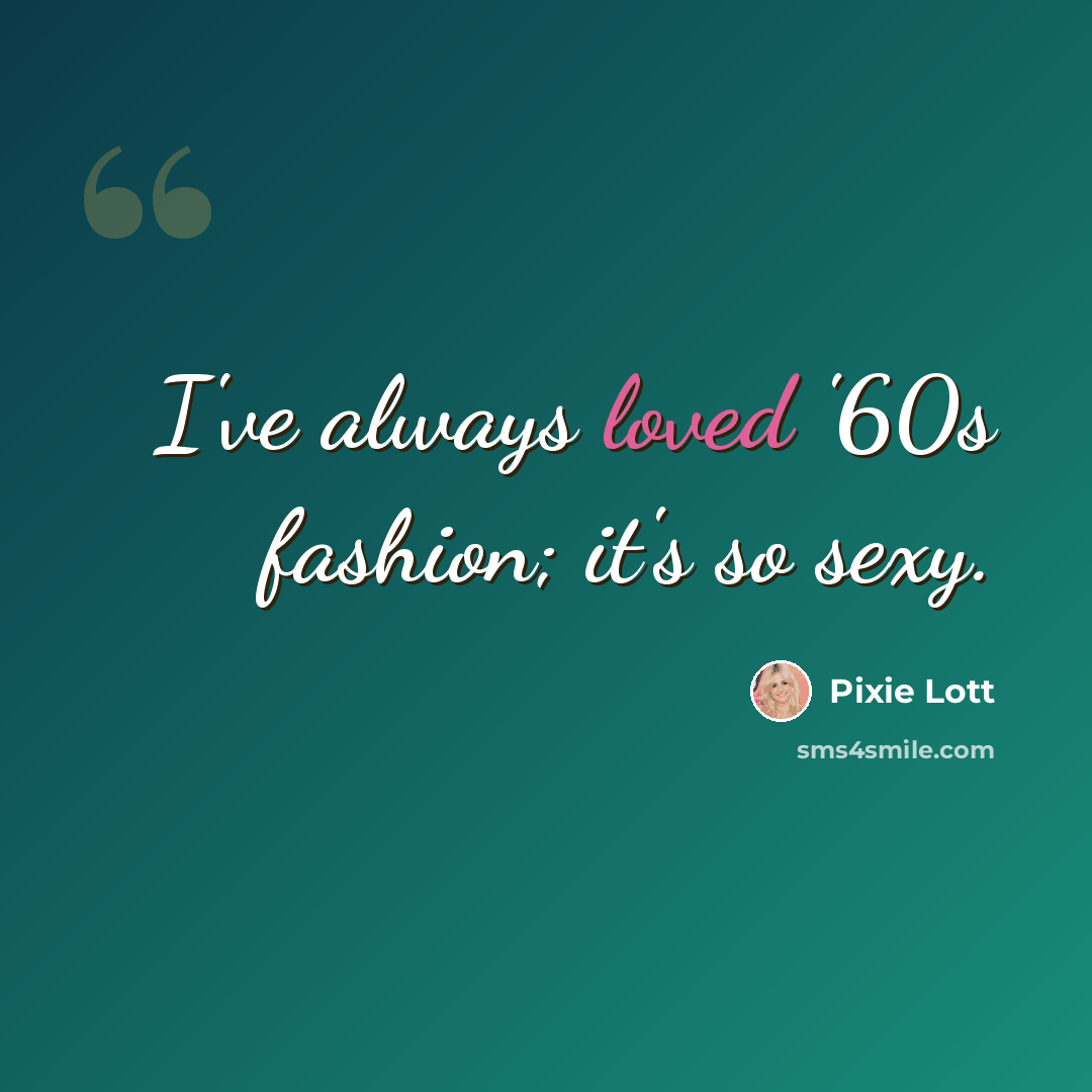 “I've always loved '60s fashion; it's so sexy.” quote by Pixie Lott