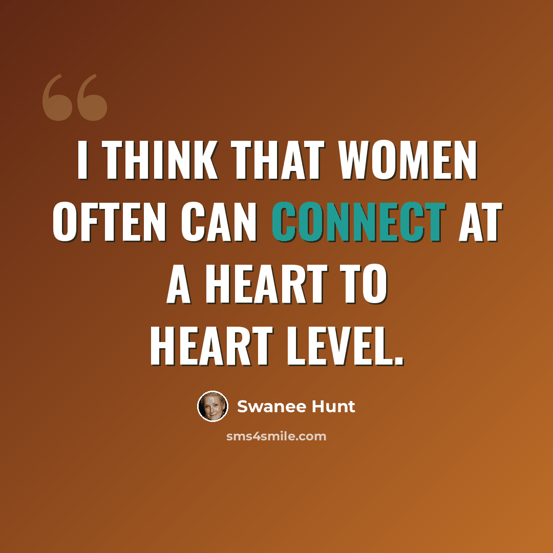 “I think that women often can connect at a heart to heart level.” quote by Swanee Hunt