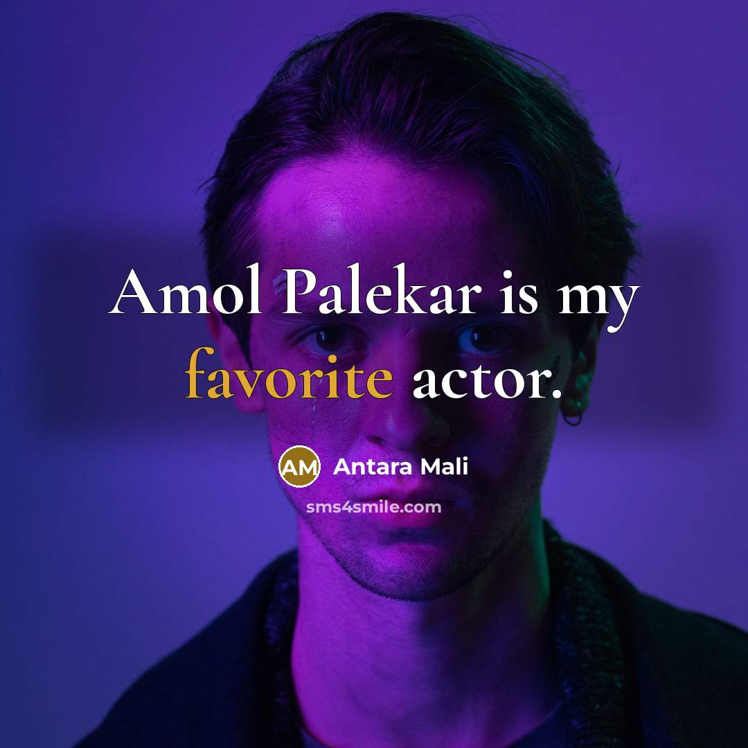 “Amol Palekar is my favorite actor.” quote by Antara Mali
