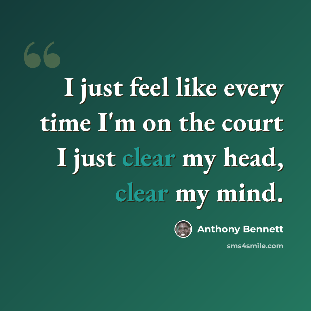 “I just feel like every time I'm on the court I just clear my head, clear my mind.” quote by Anthony Bennett