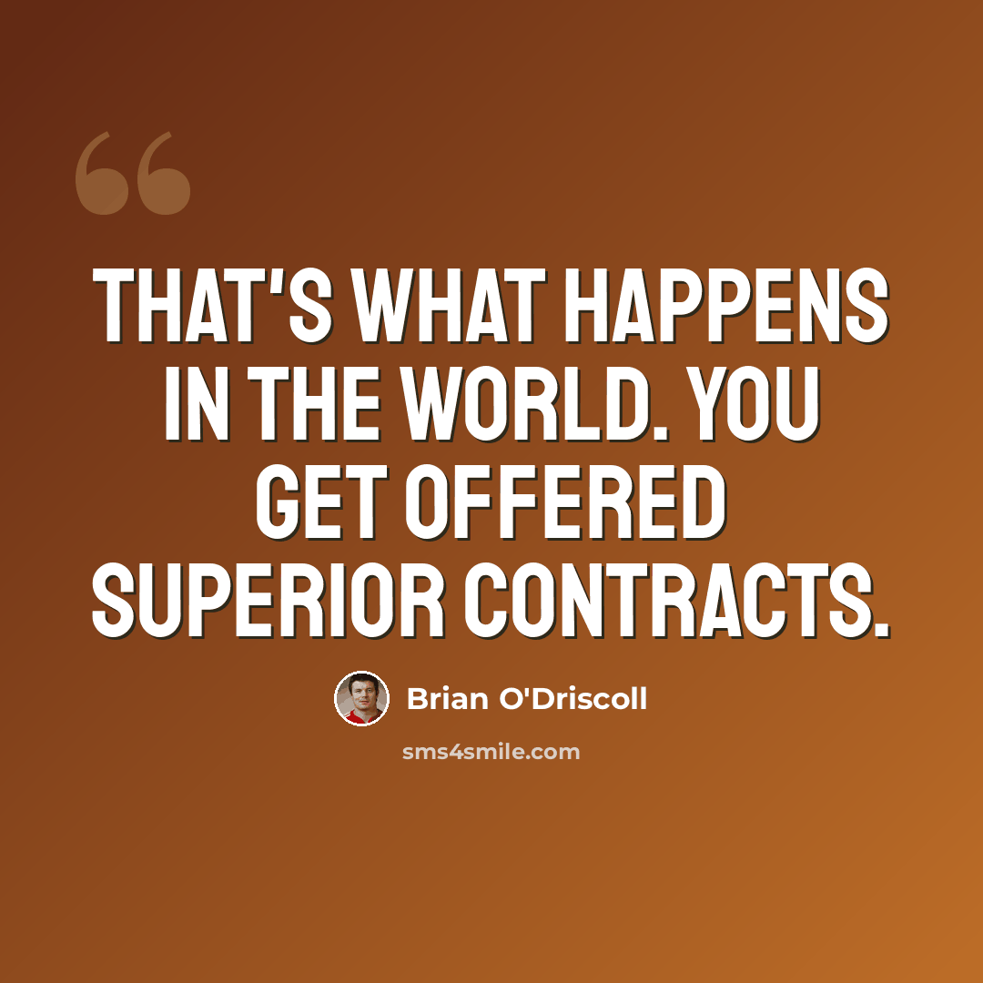 “That's what happens in the world. You get offered superior contracts.” quote by Brian O'Driscoll