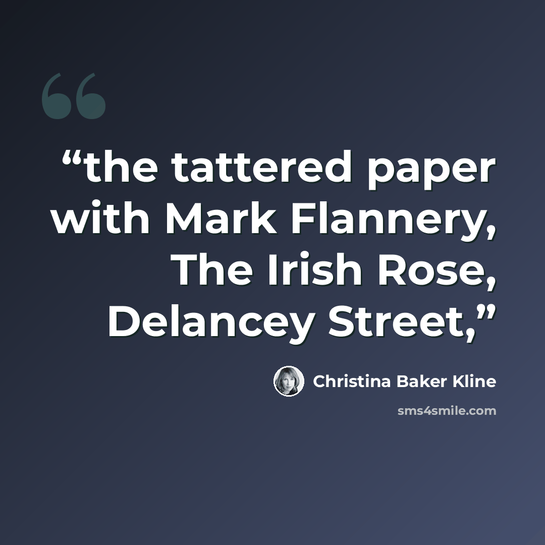 “the tattered paper with Mark Flannery, The Irish Rose, Delancey Street,” quote by Christina Baker Kline